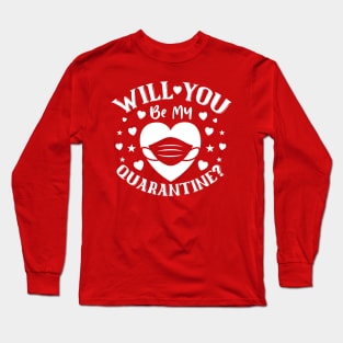 Will You Be My Quarantine? Long Sleeve T-Shirt